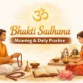 Bhakti Sadhana: Meaning, Importance & Daily Practice